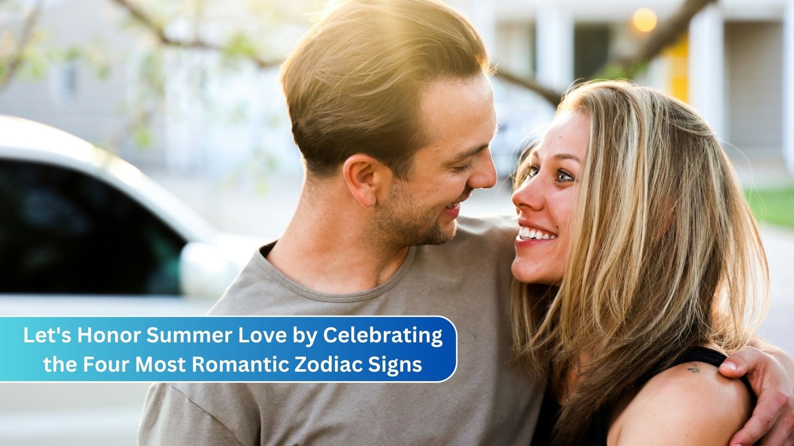 Let's Honor Summer Love by Celebrating the Four Most Romantic Zodiac Signs