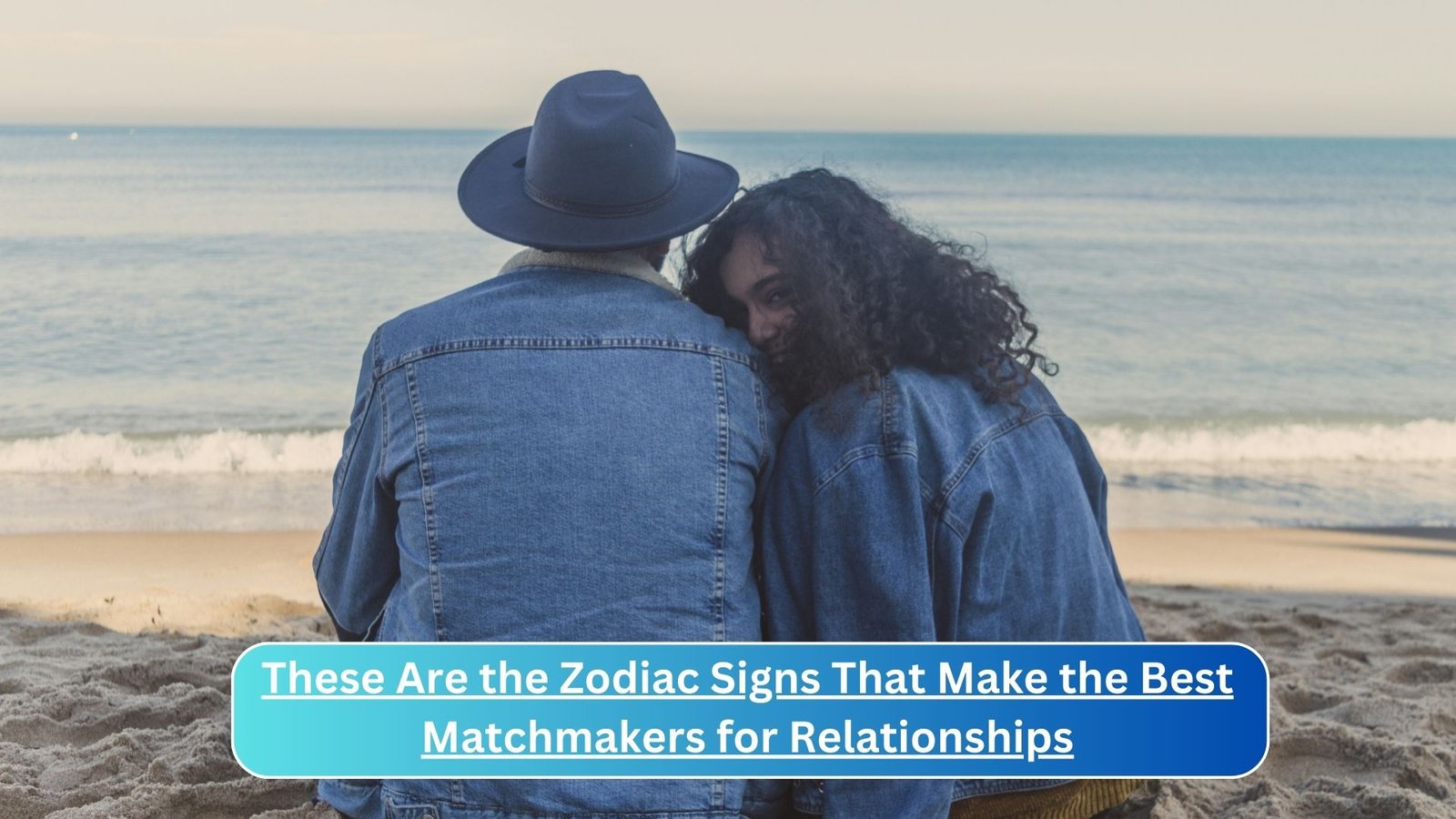 These Are the Zodiac Signs That Make the Best Matchmakers for Relationships