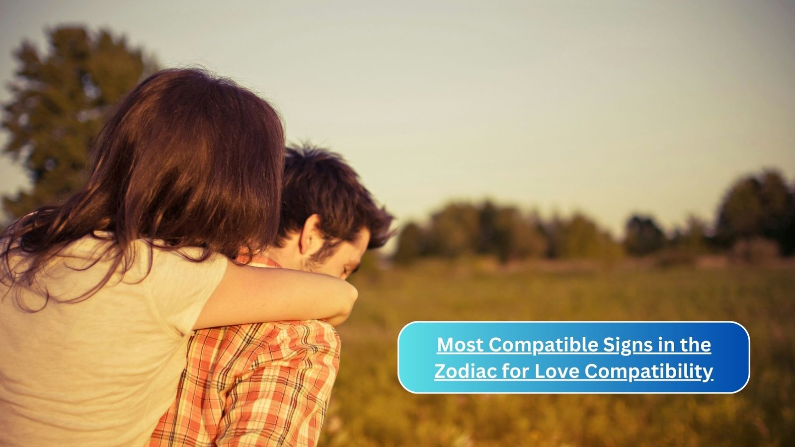 Most Compatible Signs in the Zodiac for Love Compatibility