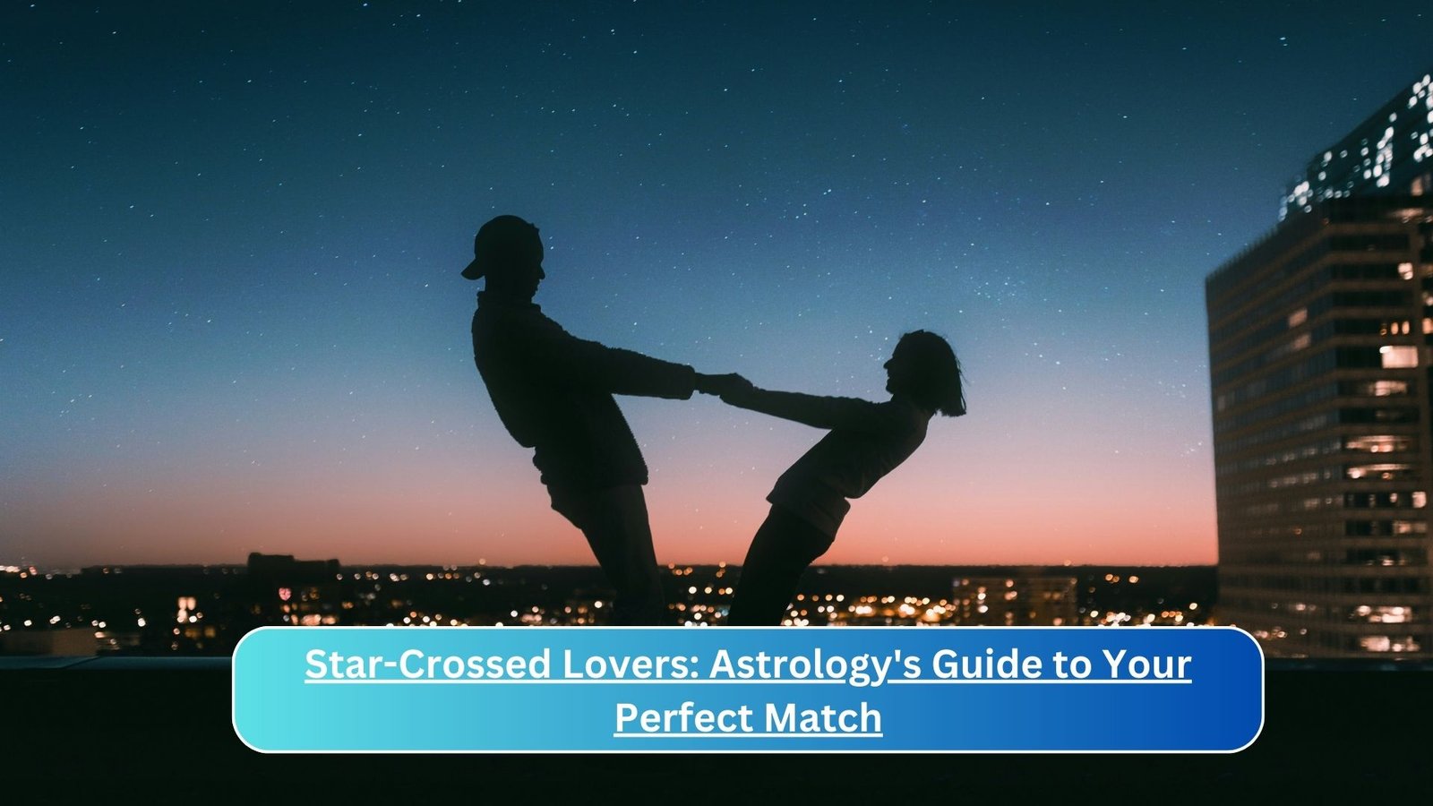 Star-Crossed Lovers: Astrology's Guide to Your Perfect Match