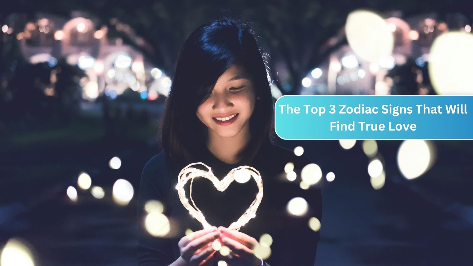 The Top 3 Zodiac Signs That Will Find True Love