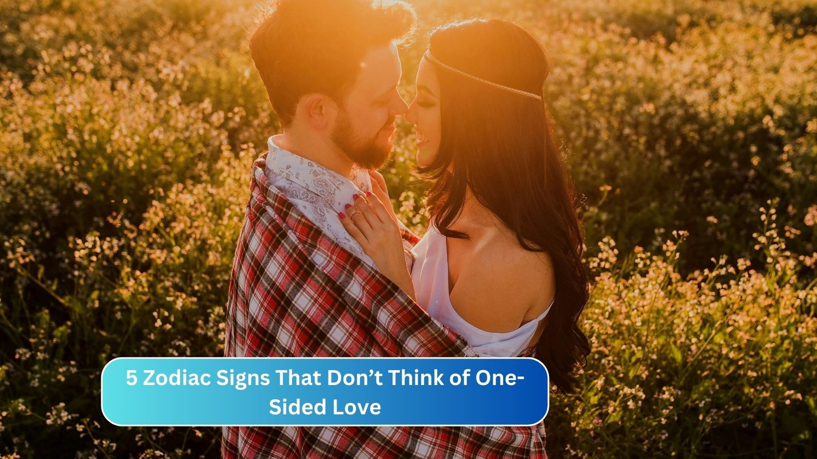 5 Zodiac Signs That Don’t Think of One-Sided Love