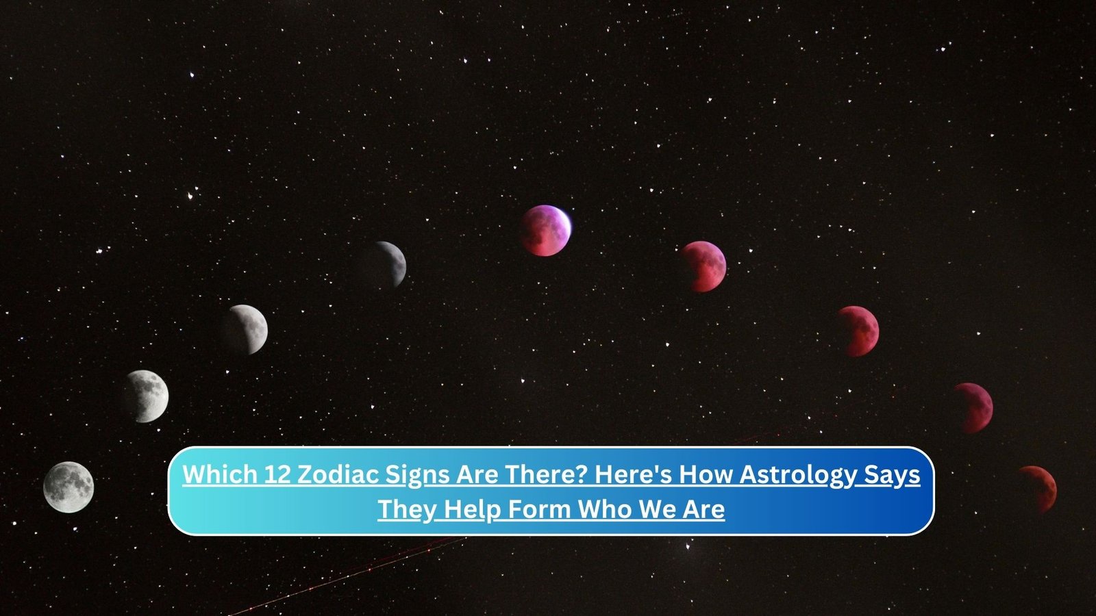 Which 12 Zodiac Signs Are There? Here's How Astrology Says They Help Form Who We Are