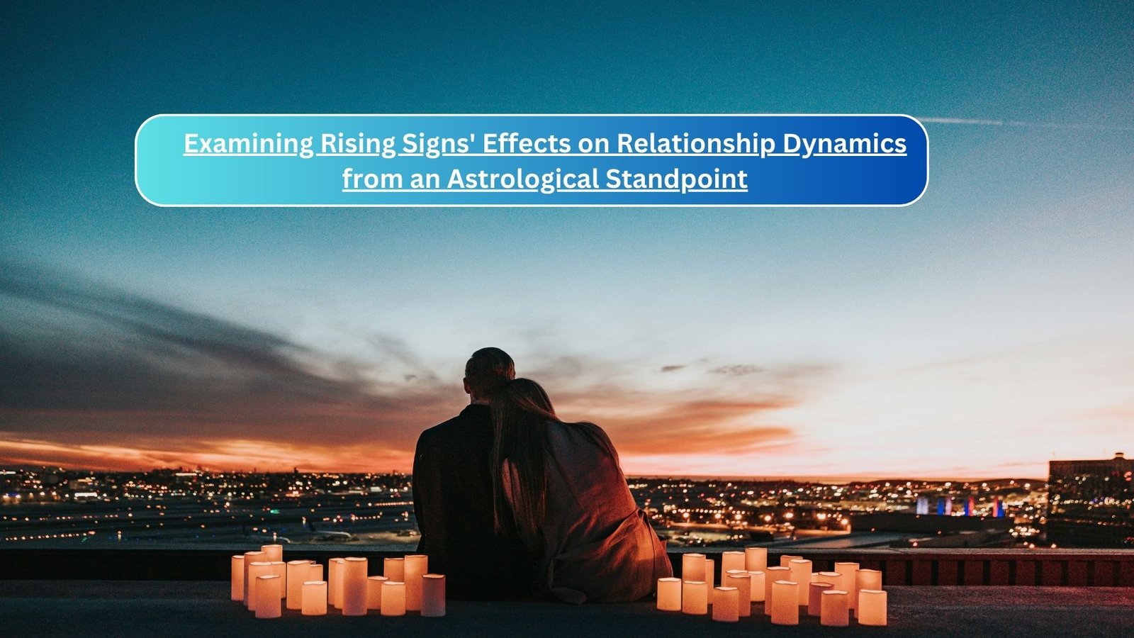 Examining Rising Signs' Effects on Relationship Dynamics from an Astrological Standpoint