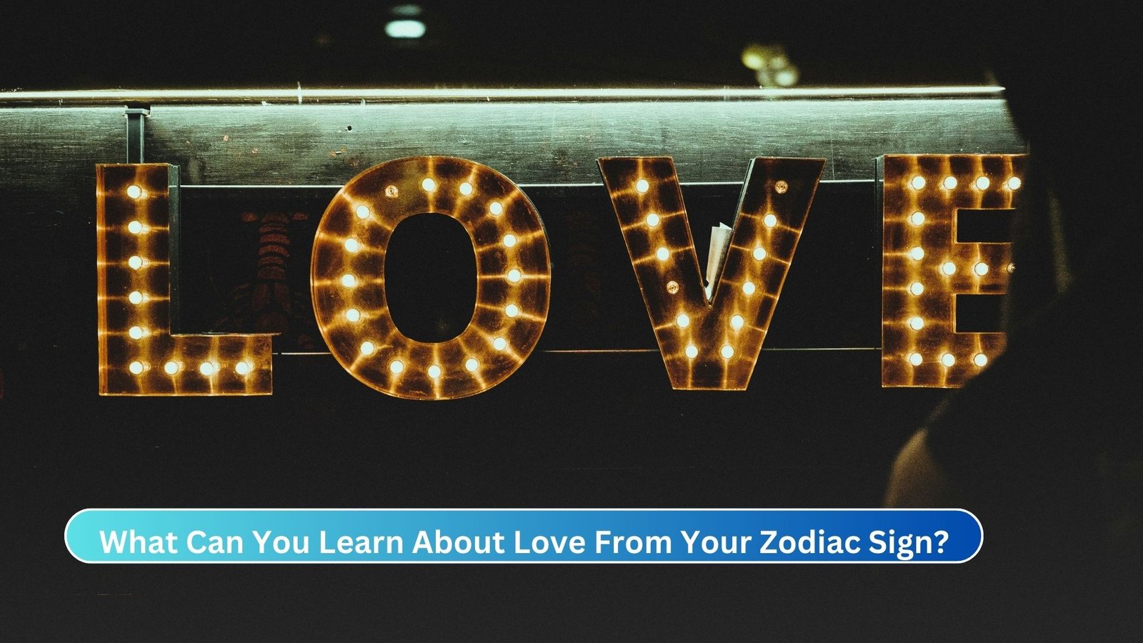 What Can You Learn About Love From Your Zodiac Sign?