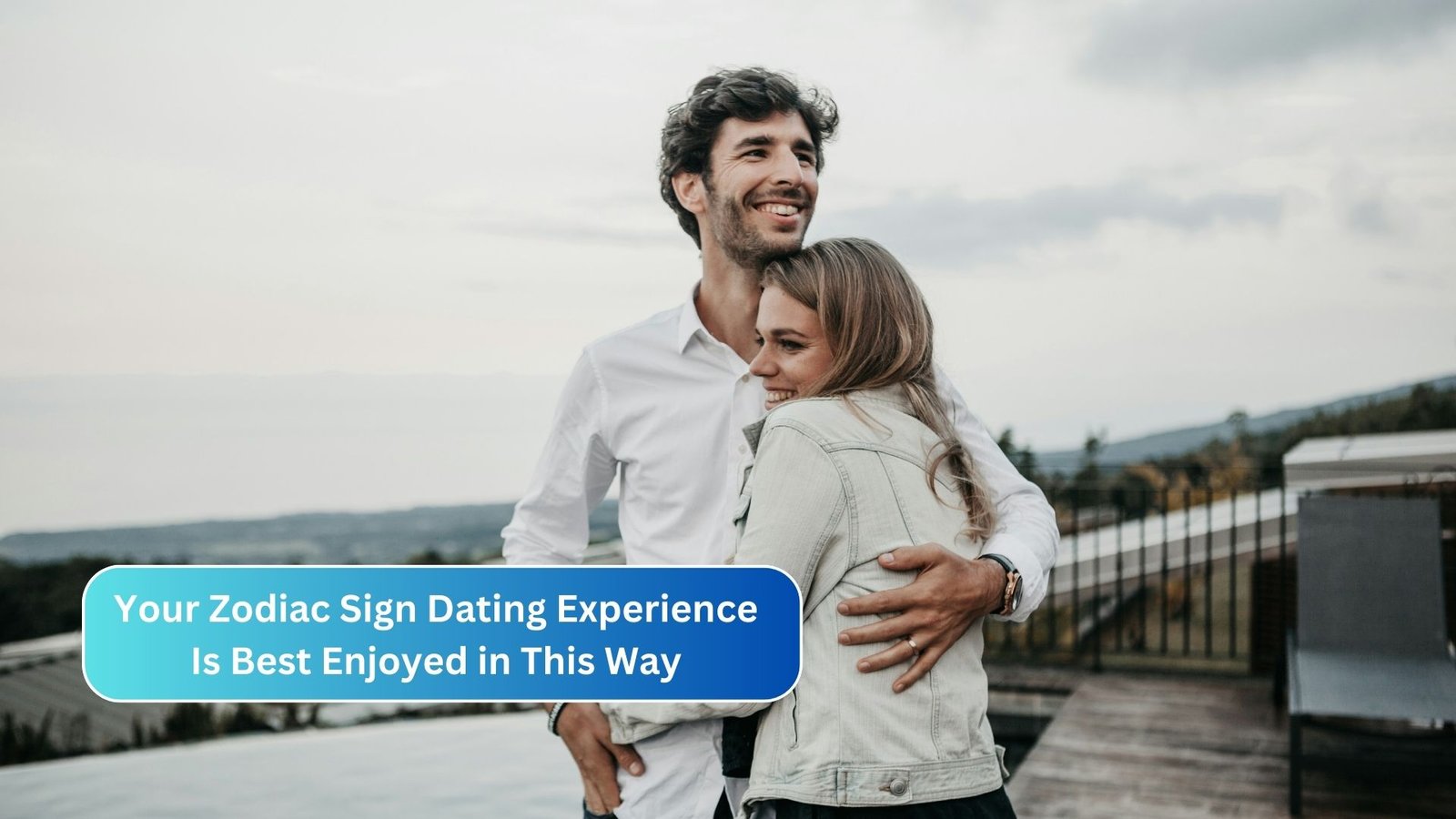 Your Zodiac Sign Dating Experience Is Best Enjoyed in This Way