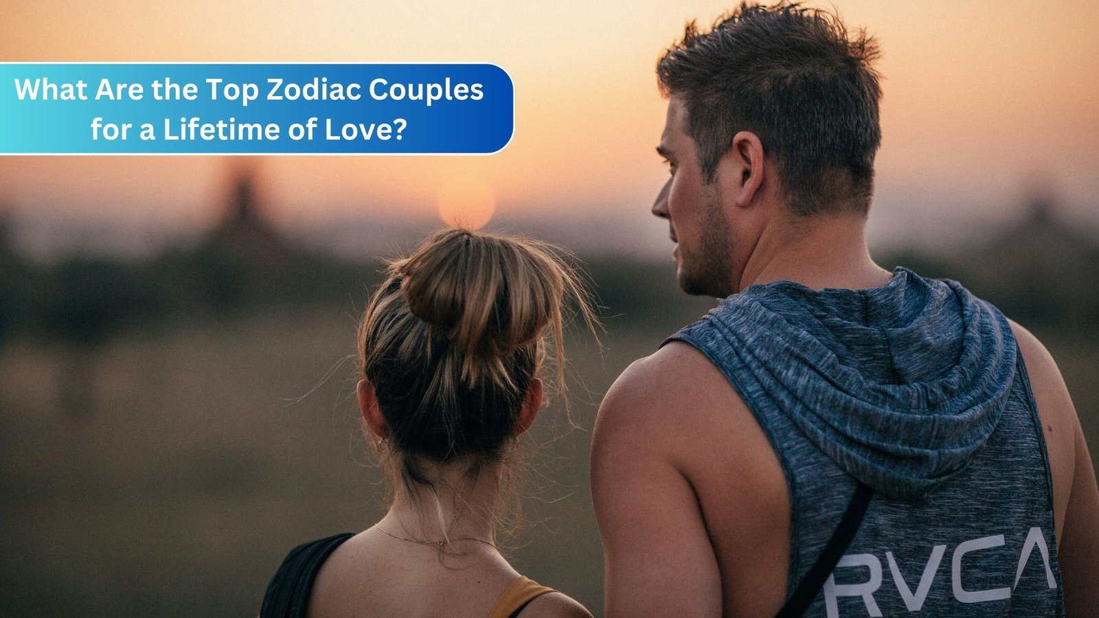 What Are the Top Zodiac Couples for a Lifetime of Love?