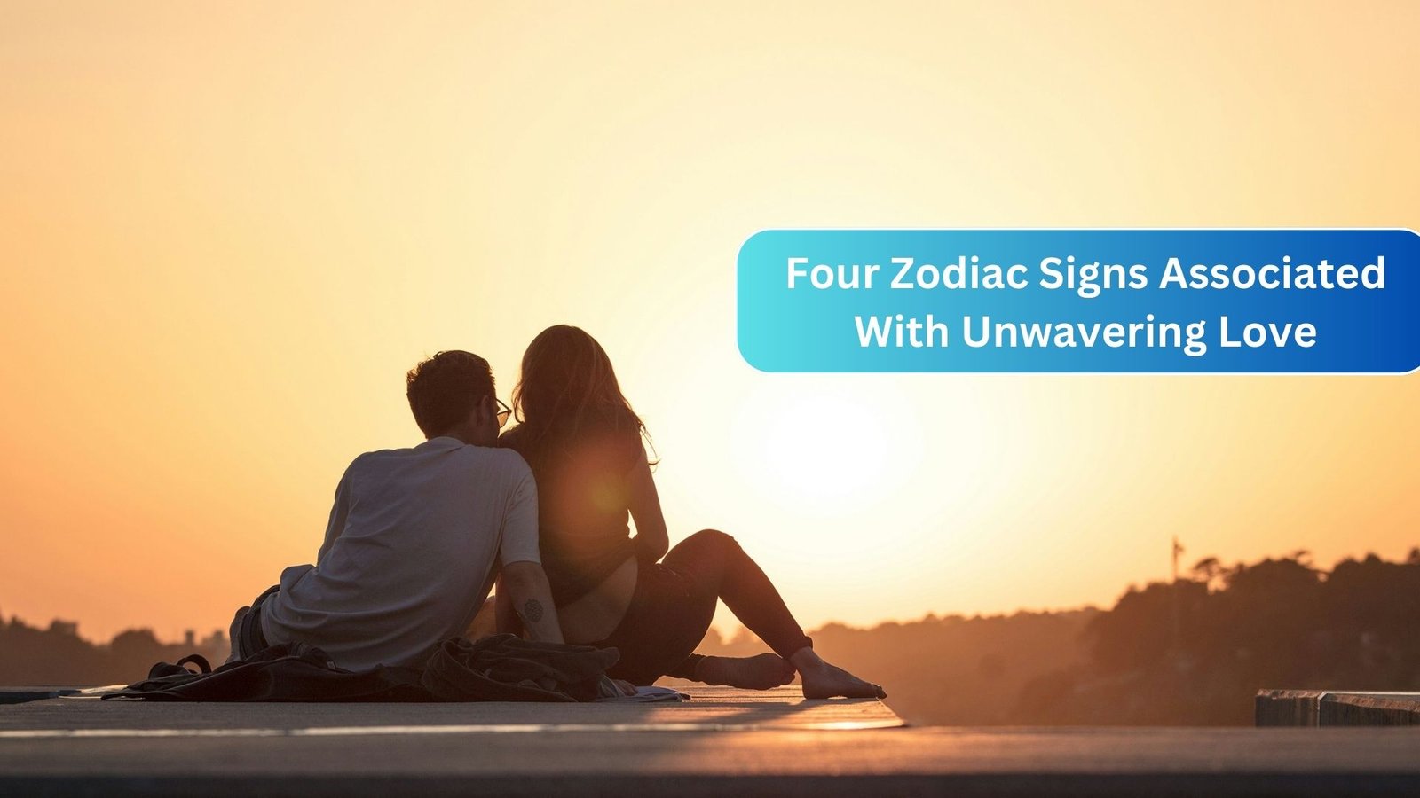 Four Zodiac Signs Associated With Unwavering Love