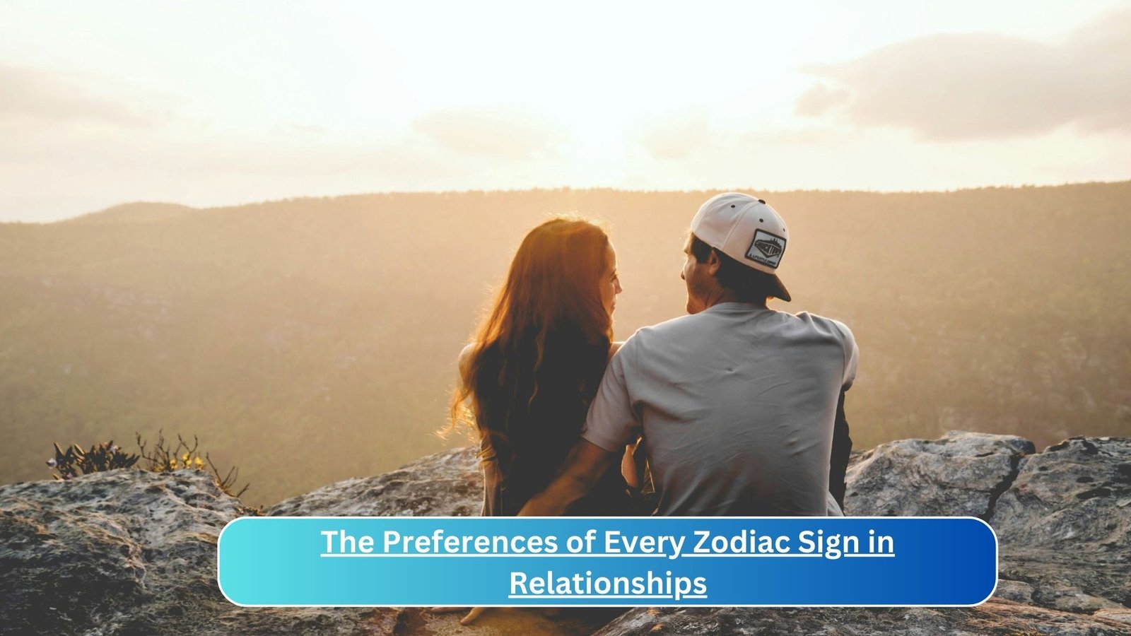 The Preferences of Every Zodiac Sign in Relationships