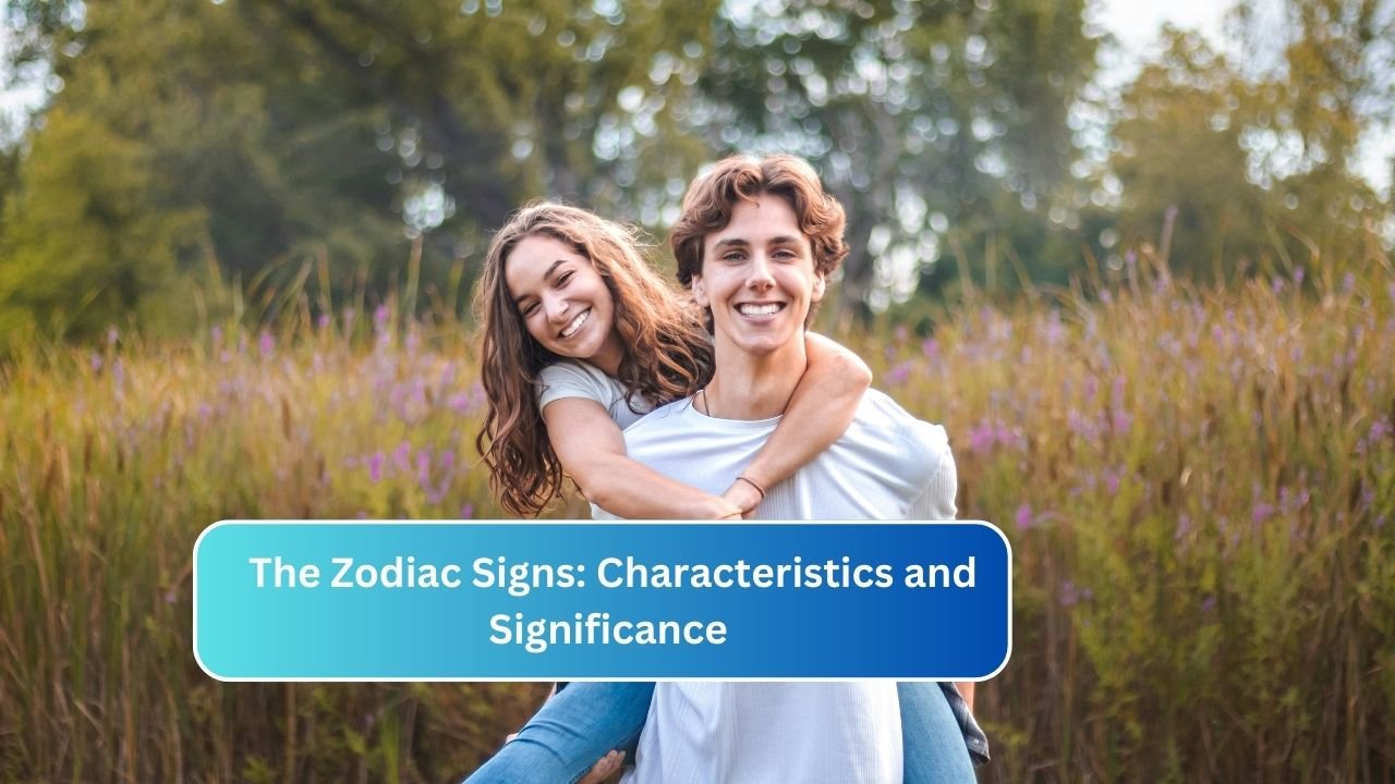 The Zodiac Signs: Characteristics and Significance