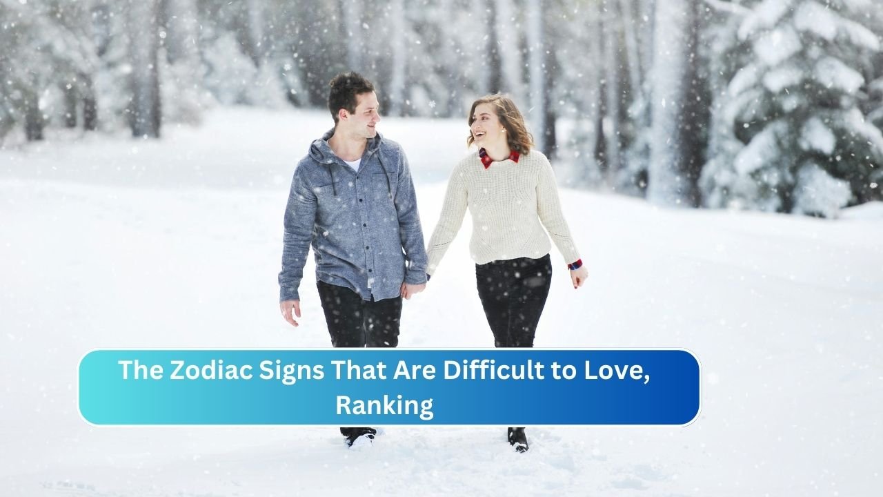 The Zodiac Signs That Are Difficult to Love, Ranking