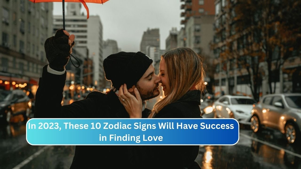 In 2023, These 10 Zodiac Signs Will Have Success in Finding Love